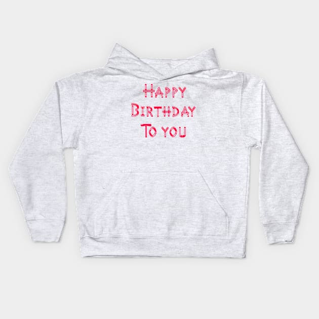 Happy Birthday To You Kids Hoodie by Artistic Design